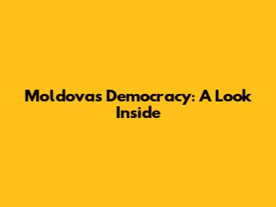 Moldova's Democracy: A Look Inside