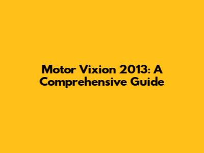 Motor Vixion 2013: A Comprehensive Guide
