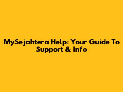 MySejahtera Help: Your Guide To Support & Info