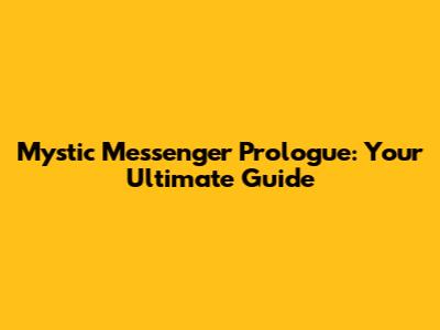 Mystic Messenger Prologue: Your Ultimate Guide