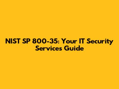 NIST SP 800-35: Your IT Security Services Guide