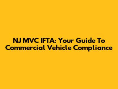 NJ MVC IFTA: Your Guide To Commercial Vehicle Compliance