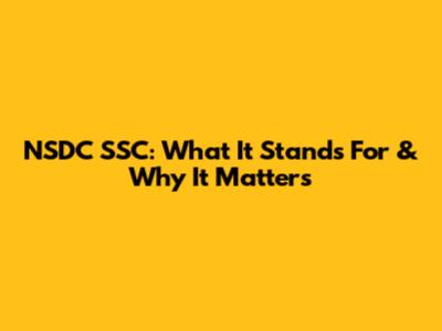 NSDC SSC: What It Stands For & Why It Matters