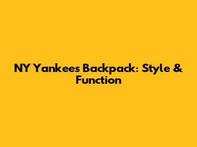 NY Yankees Backpack: Style & Function