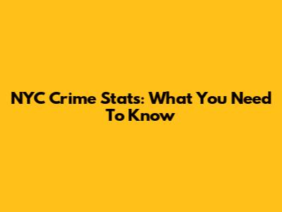 NYC Crime Stats: What You Need To Know