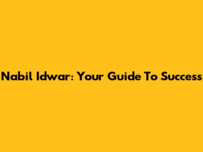Nabil Idwar: Your Guide To Success