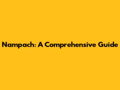 Nampach: A Comprehensive Guide