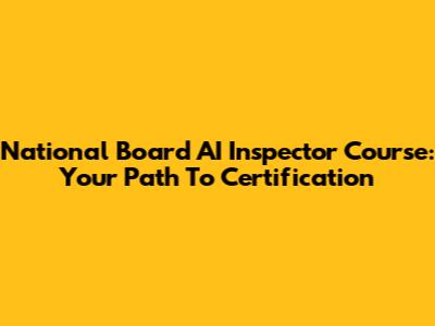 National Board AI Inspector Course: Your Path To Certification