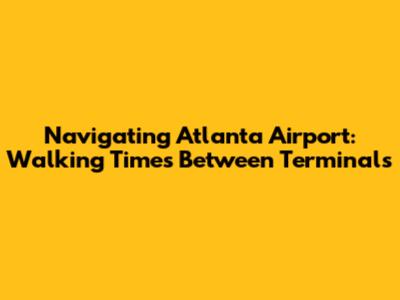 Navigating Atlanta Airport: Walking Times Between Terminals