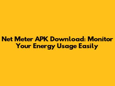 Net Meter APK Download: Monitor Your Energy Usage Easily