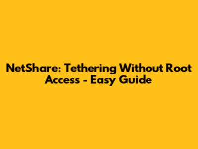 NetShare: Tethering Without Root Access - Easy Guide