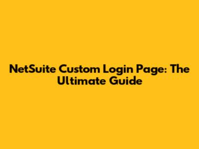 NetSuite Custom Login Page: The Ultimate Guide