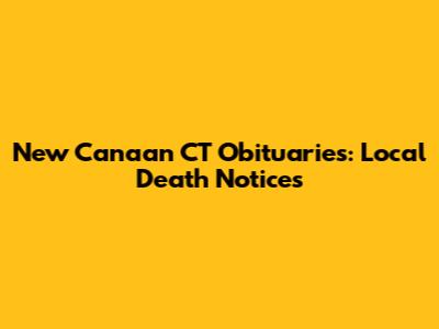 New Canaan CT Obituaries: Local Death Notices