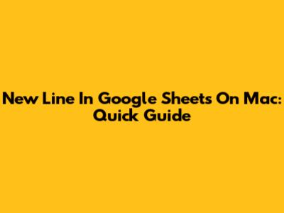 New Line In Google Sheets On Mac: Quick Guide
