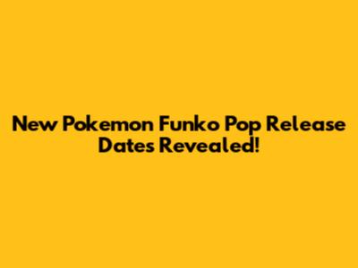 New Pokemon Funko Pop Release Dates Revealed!