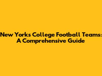New York's College Football Teams: A Comprehensive Guide