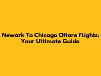 Newark To Chicago O'Hare Flights: Your Ultimate Guide