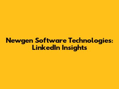 Newgen Software Technologies: LinkedIn Insights