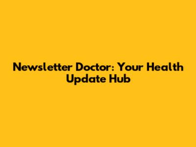 Newsletter Doctor: Your Health Update Hub