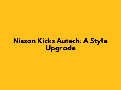 Nissan Kicks Autech: A Style Upgrade