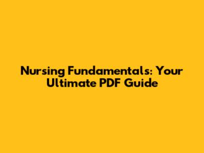 Nursing Fundamentals: Your Ultimate PDF Guide