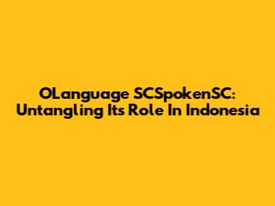 OLanguage SCSpokenSC: Untangling Its Role In Indonesia