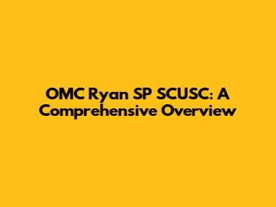 OMC Ryan SP SCUSC: A Comprehensive Overview