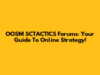 OOSM SCTACTICS Forums: Your Guide To Online Strategy!