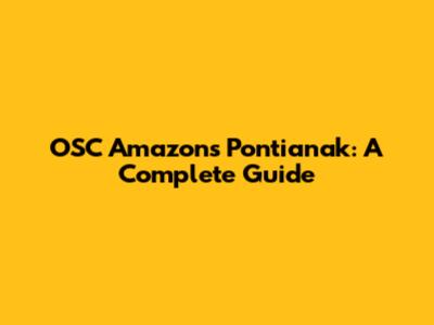 OSC Amazons Pontianak: A Complete Guide