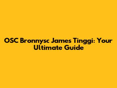 OSC Bronnysc James Tinggi: Your Ultimate Guide