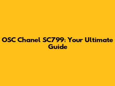 OSC Chanel SC799: Your Ultimate Guide