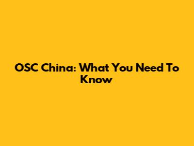 OSC China: What You Need To Know
