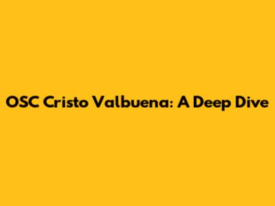 OSC Cristo Valbuena: A Deep Dive
