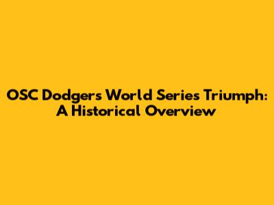 OSC Dodgers' World Series Triumph: A Historical Overview