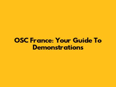 OSC France: Your Guide To Demonstrations