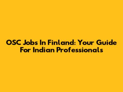 OSC Jobs In Finland: Your Guide For Indian Professionals