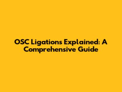 OSC Ligations Explained: A Comprehensive Guide