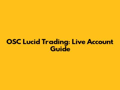 OSC Lucid Trading: Live Account Guide