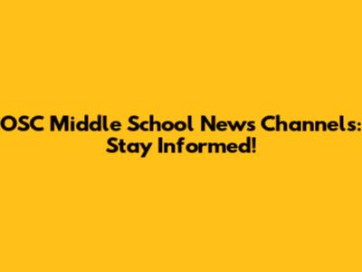 OSC Middle School News Channels: Stay Informed!