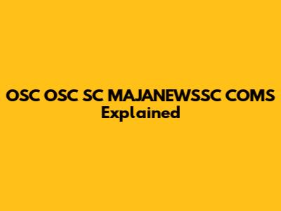 OSC OSC SC MAJANEWSSC COMS Explained
