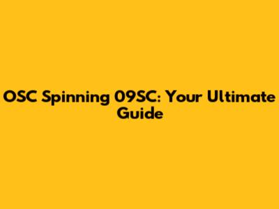 OSC Spinning 09SC: Your Ultimate Guide