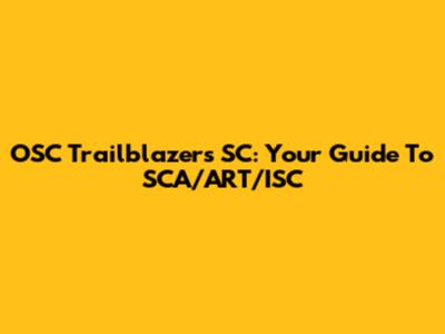 OSC Trailblazers SC: Your Guide To SCA/ART/ISC
