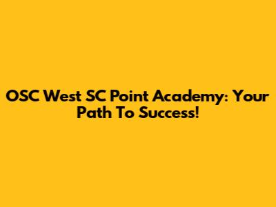 OSC West SC Point Academy: Your Path To Success!