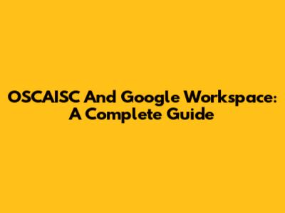 OSCAISC And Google Workspace: A Complete Guide