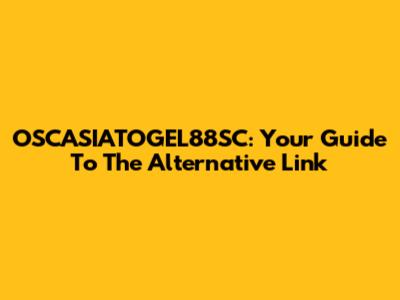 OSCASIATOGEL88SC: Your Guide To The Alternative Link