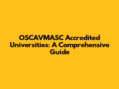 OSCAVMASC Accredited Universities: A Comprehensive Guide