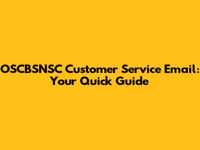 OSCBSNSC Customer Service Email: Your Quick Guide