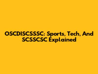 OSCDISCSSSC: Sports, Tech, And SCSSCSC Explained