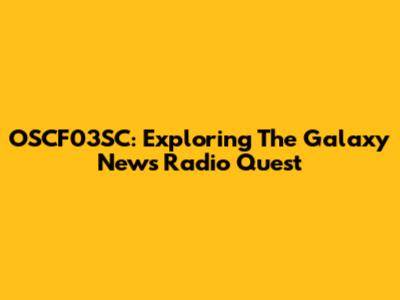 OSCF03SC: Exploring The Galaxy News Radio Quest