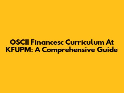 OSCII Financesc Curriculum At KFUPM: A Comprehensive Guide